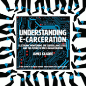 Cover Image: UNDERSTANDING E-CARCERATION: ELECTRONIC MONITORING, THE SURVEILLANCE STATE, AND THE FUTURE OF MASS INCARCERATION