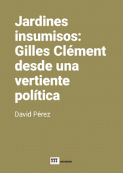 Cover Image: JARDINES INSUMISOS: GILLES CLÉMENT DESDE UNA VERTIENTE POLÍTICA