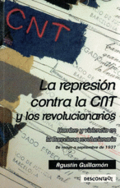 Imagen de cubierta: LA REPRESIÓN CONTRA LA CNT Y LOS REVOLUCIONARIOS