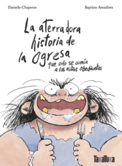 Cover Image: LA ATERRADORA HISTORIA DE LA OGRESA QUE SOLO SE COMÍA A LOS NIÑOS OBEDIENTES