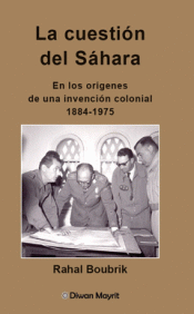 Cover Image: LA CUESTIÓN DEL SÁHARA. EN LOS ORÍGENES DE UNA INVENCIÓN COLONIAL, 1884-1975
