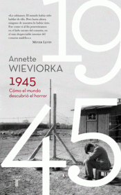 Imagen de cubierta: 1945. CÓMO EL MUNDO DESCUBRIÓ EL HORROR