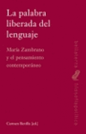 Imagen de cubierta: LA PALABRA LIBERADA DEL LENGUAJE : MARÍA ZAMBRANO Y EL PENSAMIENTO CONTEMPORÁNEO