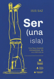 Imagen de cubierta: SER (UNA ISLA): TEATRALIDADES EXPANDIDAS EN LA ESCUELA