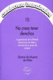 Imagen de cubierta: NO CREAS TENER DERECHOS: LA GENERACIÓN DE LA LIBERTAD FEMENINA EN LAS IDEAS Y VIVENCIAS DE UN GRUPO