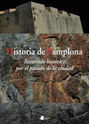 Imagen de cubierta: HISTORIA DE PAMPLONA: UN RECORRIDO HISTÓRICO POR EL PASADO DE LA CIUDAD