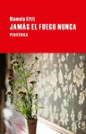 Imagen de cubierta: JAMÁS EL FUEGO NUNCA