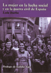 Imagen de cubierta: LA MUJER EN LA LUCHA SOCIAL Y EN LA GUERRA CIVIL DE ESPAÑA