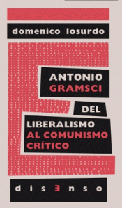 Imagen de cubierta: ANTONIO GRAMSCI DEL LIBERALISMO AL "COMUNISMO CRÍTICO"