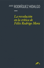 Imagen de cubierta: LA REVOLUCIÓN EN LA CRÍTICA DE FÉLIX RODRIGO MORA