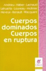 Imagen de cubierta: CUERPOS DOMINADOS. CUERPOS EN RUPTURA