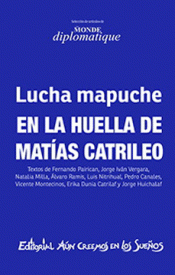 Imagen de cubierta: LUCHA MAPUCHE. EN LA HUELLA DE MATÍAS CATRILEO