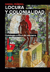 Imagen de cubierta: LOCURA Y COLONIALIDAD. ONTOLOGÍA CRÍTICA DEL ENCIERRO