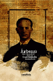 Imagen de cubierta: ÁRBENZ: TRES DISCURSOS DESDE UNA GUATEMALA INCONCLUSA