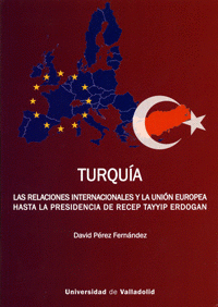 Imagen de cubierta: TURQUÍA. LAS RELACIONES INTERNACIONALES Y LA UNIÓN EUROPEA HASTA LA PRESIDENCIA