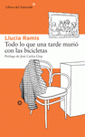 Imagen de cubierta: TODO LO QUE UNA TARDE MURIÓ CON LAS BICICLETAS