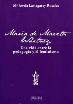 Imagen de cubierta: MARIA DE MAEZTU. UNA VIDA ENTRE LA PEDAGOGIA Y EL FEMINISMO