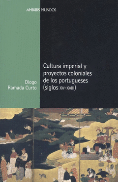 Cover Image: CULTURA IMPERIAL Y PROYECTOS COLONIALES DE LOS PORTUGUESES (SIGLOS XV A XVIII)