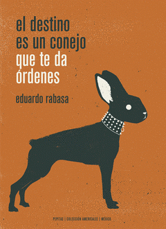 Imagen de cubierta: EL DESTINO ES UN CONEJO QUE TE DA ÓRDENES