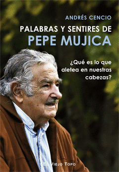 Imagen de cubierta: PALABRAS Y SENTIRES DE PEPE MUJICA