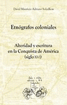 Imagen de cubierta: ETNÓGRAFOS COLONIALES. ALTERIDAD Y ESCRITURA EN LA CONQUISTA DE AMÉRICA (SIGLO XVI).