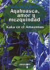 Imagen de cubierta: AYAHUASCA, AMOR Y MEZQUINDAD Y KAKA EN EL AMAZONAS