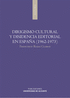 Imagen de cubierta: DIRIGISMO CULTURAL Y DISIDENCIA EDITORIAL EN ESPAÑA (1962-1973)