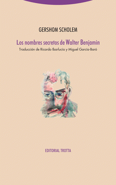 Imagen de cubierta: LOS NOMBRES SECRETOS DE WALTER BENJAMIN