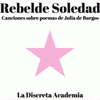 Imagen de cubierta: REBELDE SOLEDAD. CANCIONES SOBRE POEMAS DE JULIA DE BURGOS