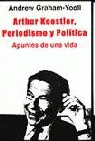 Imagen de cubierta: ARTHUR KOESTLER PERIODISMO Y POLITICA