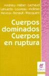 Imagen de cubierta: CUERPOS DOMINADOS. CUERPOS EN RUPTURA