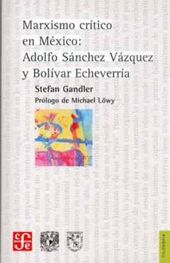 Imagen de cubierta: MARXISMO CRITICO EN MEXICO: ADOLFO SANCHEZ VAZQUEZ Y BOLIVAR ECHEVERRIA