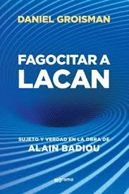 Cover Image: FAGOCITAR A LACAN. SUJETO Y VERDAD EN LA OBRA DE ALAIN BADIOU